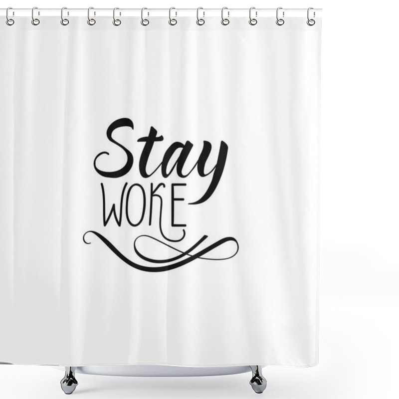 Personality  Stay Woke. Lettering. Hand Drawn Vector Illustration. Element For Flyers, Banner, Postcards And Posters. Modern Calligraphy Shower Curtains