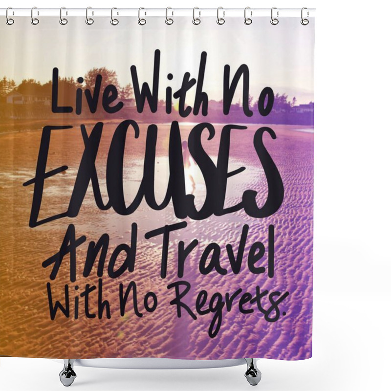 Personality  Inspirational Quote With Beach Background - Live With No Excuses And Travel With No Regrets Shower Curtains