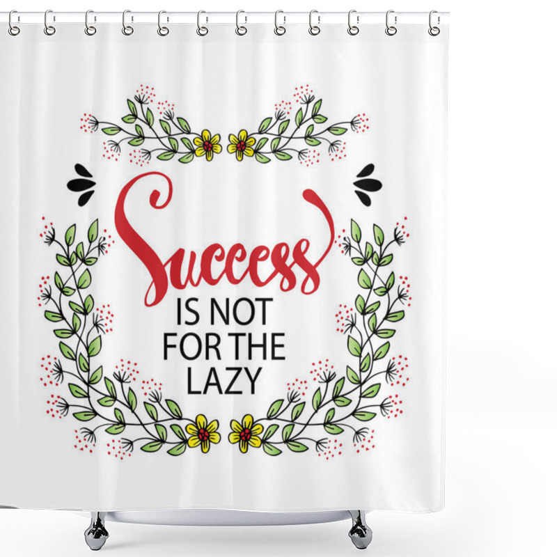 Personality  Success Is Not For The Lazy. Motivation And Inspiration Phrase To Poster, T-shirt Design Or Greeting Card Shower Curtains