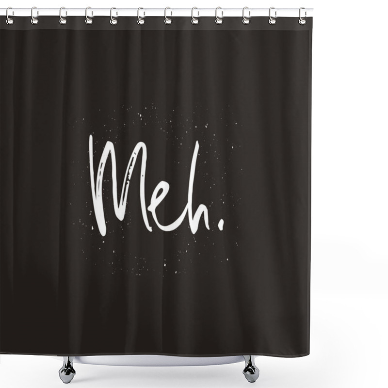 Personality  Meh Word Handwritten Text, Poster, T-shirt Print, Vector Illustration Shower Curtains