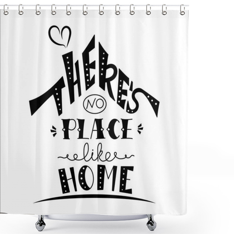 Personality  Phrase There's No Place Like Home. Hand Drawn Lettering In Shape Of House. Inspirational Quote. Vector Illustration. Creative Design For Decoration. Shower Curtains