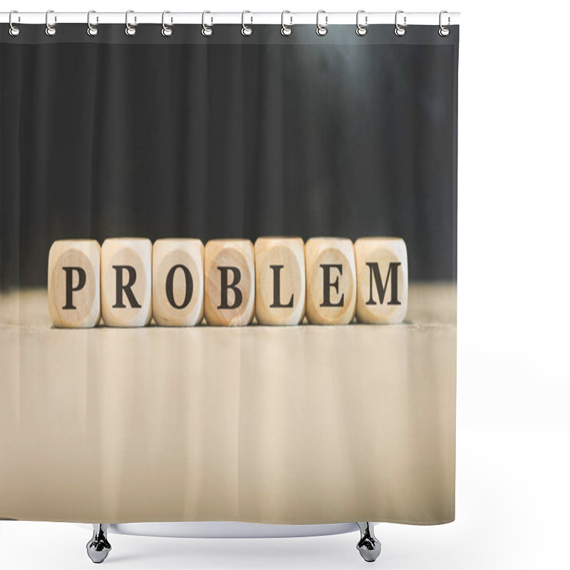 Personality  Inscription PROBLEM Written On Wooden Cubes. Black Background.  Shower Curtains