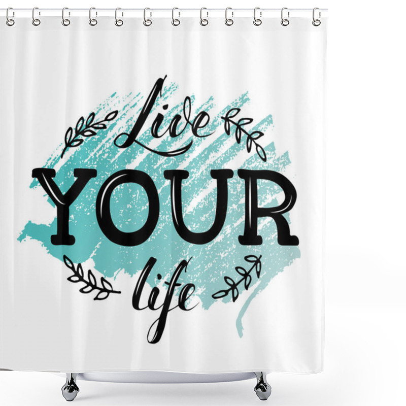 Personality  Vector Illustration Of Live Your Life Lettering For Banner, Postcard, Poster, Clothes, Advertisement Design. Handwritten Motivational Text For Template, Signage, Billboard, Print. Brush Pen Writing. Shower Curtains