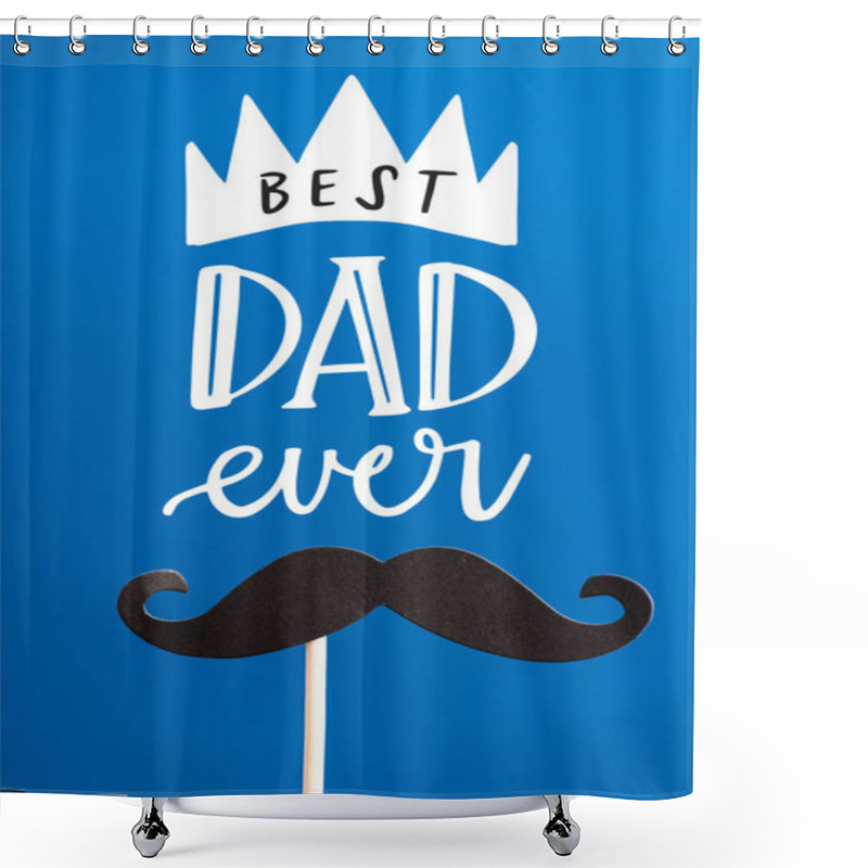 Personality  Decorative Black Paper Crafted Fake Mustache On White Stick Isolated On Blue, Best Dad Ever Illustration Shower Curtains