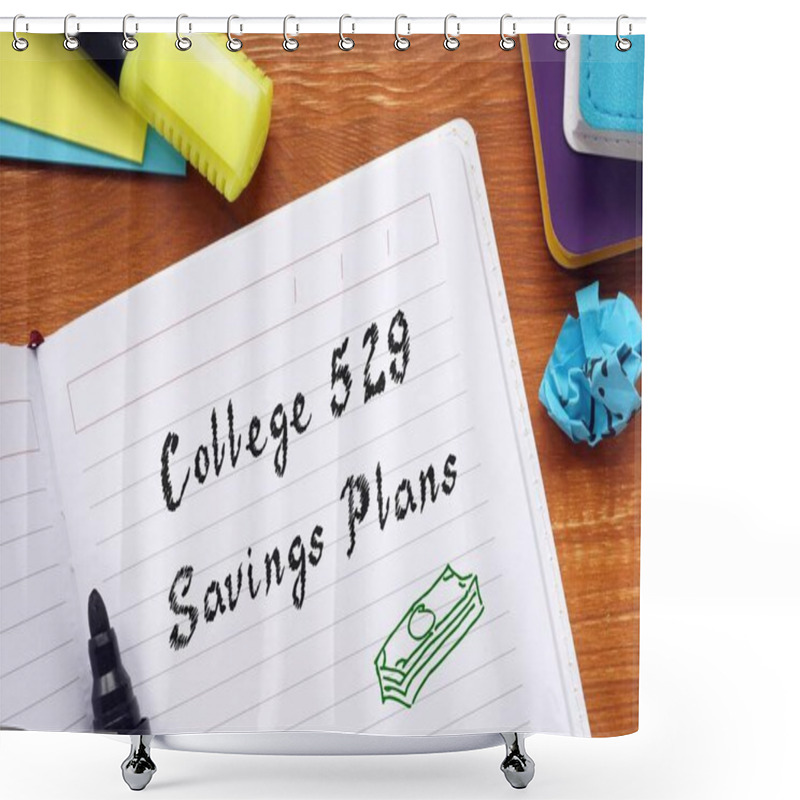 Personality  Financial Concept About College 529 Savings Plans With Sign On The Piece Of Paper. Shower Curtains