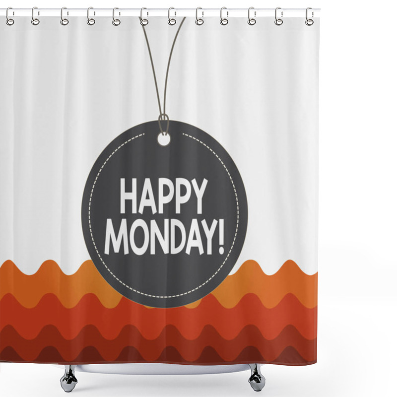 Personality  Conceptual Hand Writing Showing Happy Monday. Business Photo Text Telling That Demonstrating Order To Wish Him Great New Week Label String Round Empty Tag Colorful Background Small Shape. Shower Curtains