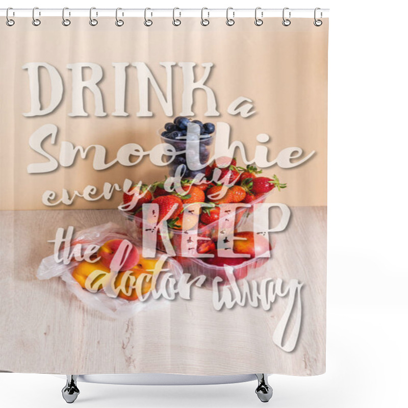 Personality  Fruit Composition With Blueberries, Strawberries, Nectarines And Peaches In Plastic Containers Near Drink A Smoothie Every Day Keep The Doctor Away Lettering On Beige  Shower Curtains