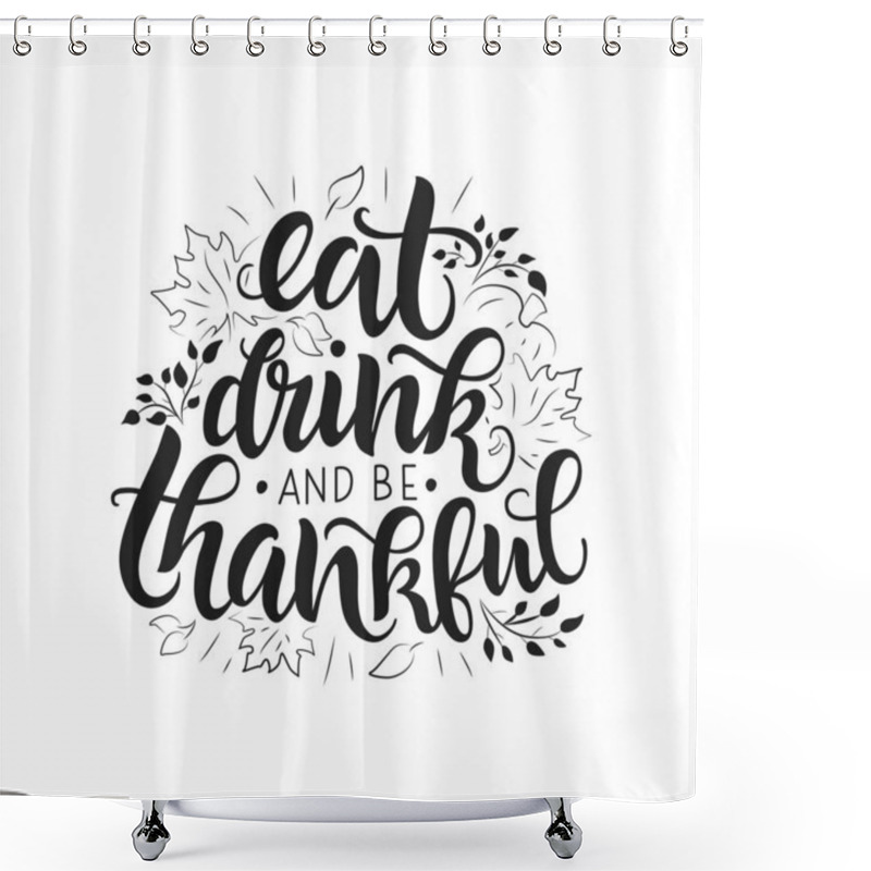 Personality  Eat, Drink And Be Thankful Vector Lettering Quote. Hand Written Greeting Card Template For Thanksgiving Day.  Shower Curtains