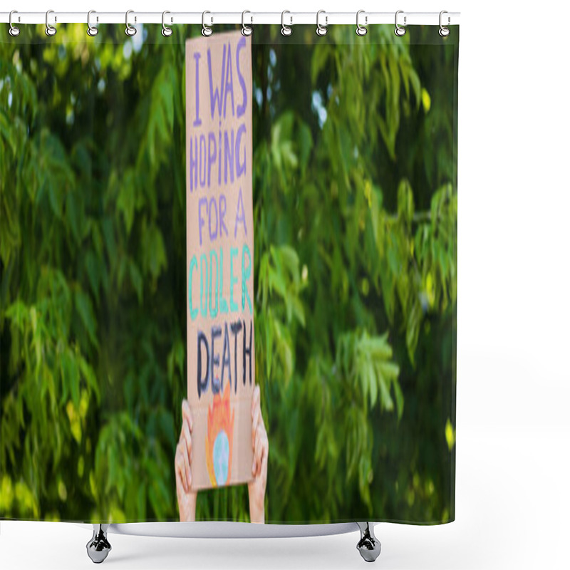 Personality  Panoramic Orientation Of Man Holding Placard With I Was Hoping For A Cooler Death Lettering With Trees At Background, Ecology Concept  Shower Curtains