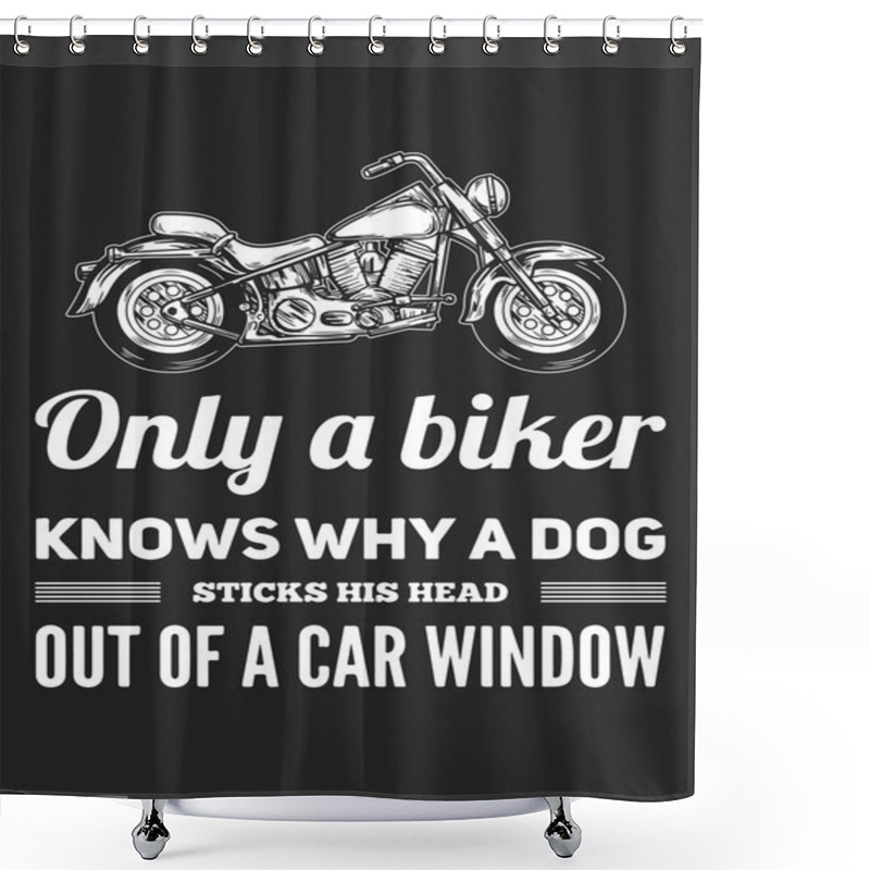 Personality  Only Biker Knows Why A Dog...Bikers Quote Shower Curtains