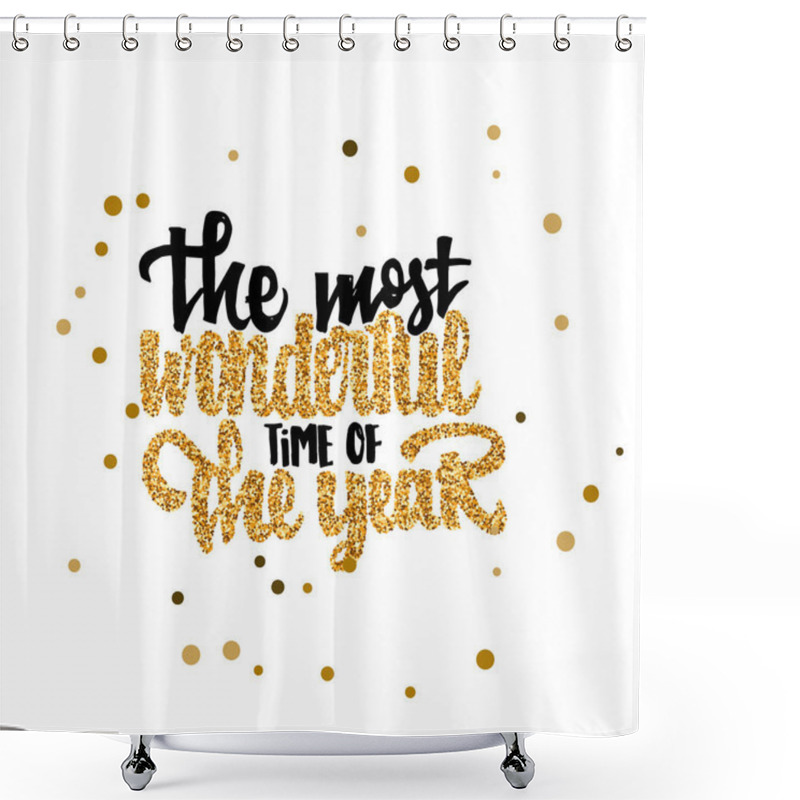 Personality  The Most Wonderful Time Of The Year Calligraphy Gold Paint, Similar To The Foil . Handmade Vector  For Your Design Shower Curtains