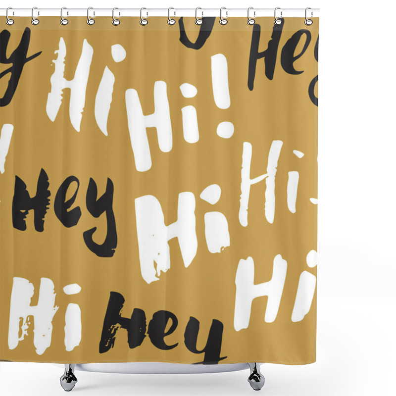 Personality  Hi And Hey Lettering Sign Seamless Pattern. Hand Drawn Sketched Grunge Greeting Words, Grunge Textured Retro Badge, Vintage Typography Design Print, Vector Illustration. Shower Curtains