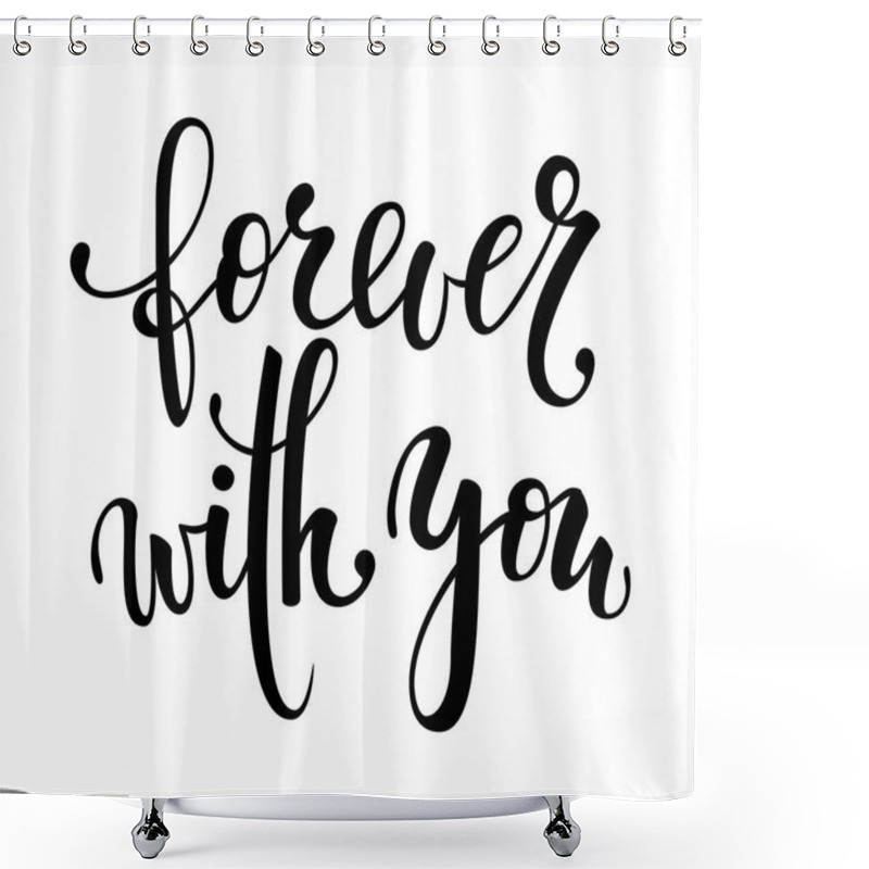 Personality  Forever With You. Hand Drawn Creative Calligraphy And Brush Pen Lettering Isolated. Design Holiday Greeting Card And Invitation Of Wedding, Valentine S Day, Happy Mother Day, Birthday. Shower Curtains