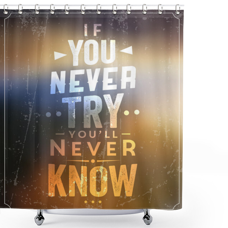 Personality  If You Never Try You'll Never Know Shower Curtains