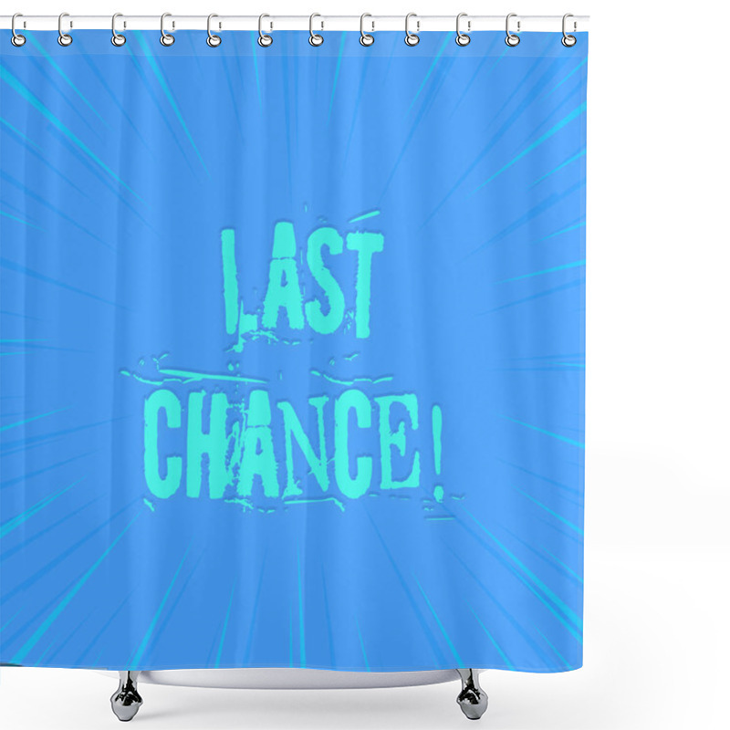 Personality  Text Sign Showing Last Chance. Conceptual Photo Final Opportunity To Achieve Or Acquire Something You Want Photo Of Light Shines On The Edges Centre Is Not Exposed Any Glow. Shower Curtains