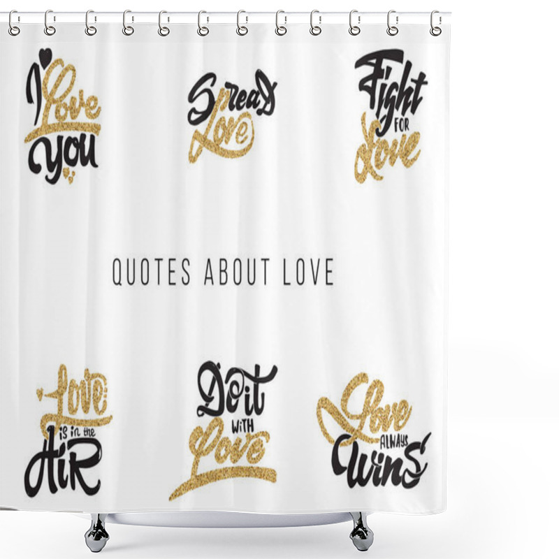 Personality  I Love You, Spread , Fight For , Do It With , What , Always Wins. Lettering Gold Paint, Similar To The Foil . Handmade Vector Calligraphy Your Design Shower Curtains