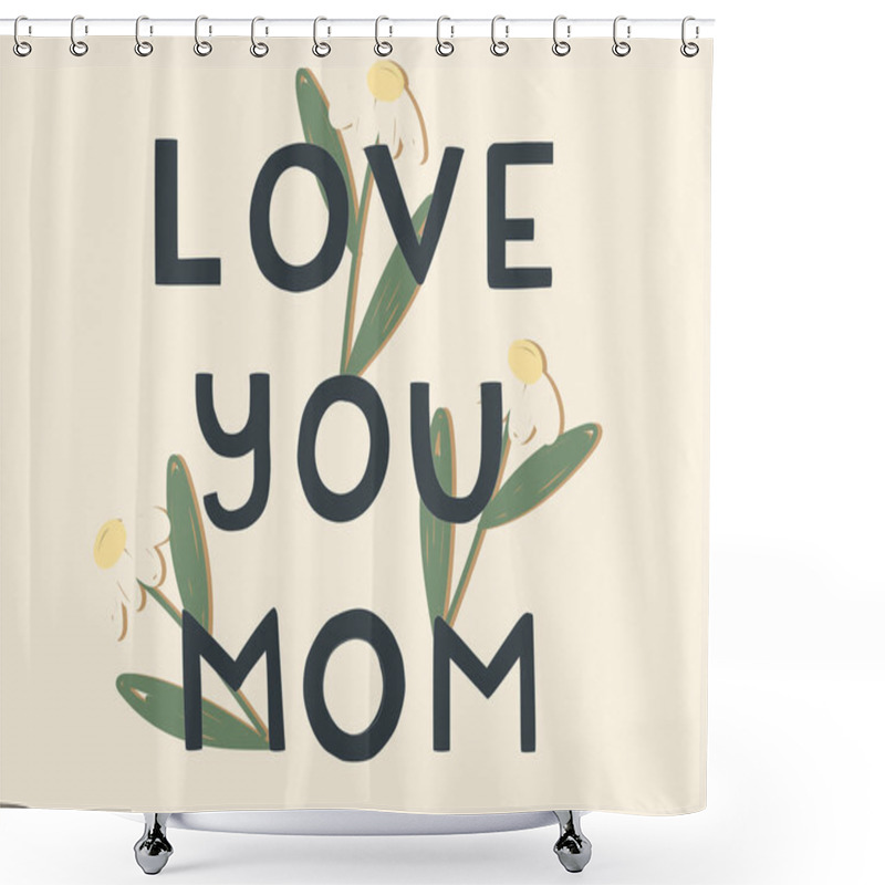 Personality  Illustration Of Love You Mom Lettering Against Floral Background  Shower Curtains