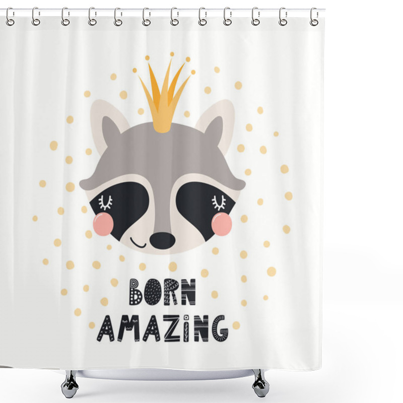 Personality  Hand Drawn Vector Illustration Of Cute Funny Raccoon In Crown With Lettering Quote Born Amazing Isolated On White Background. Scandinavian Style Flat Design. Concept For Children Print Shower Curtains