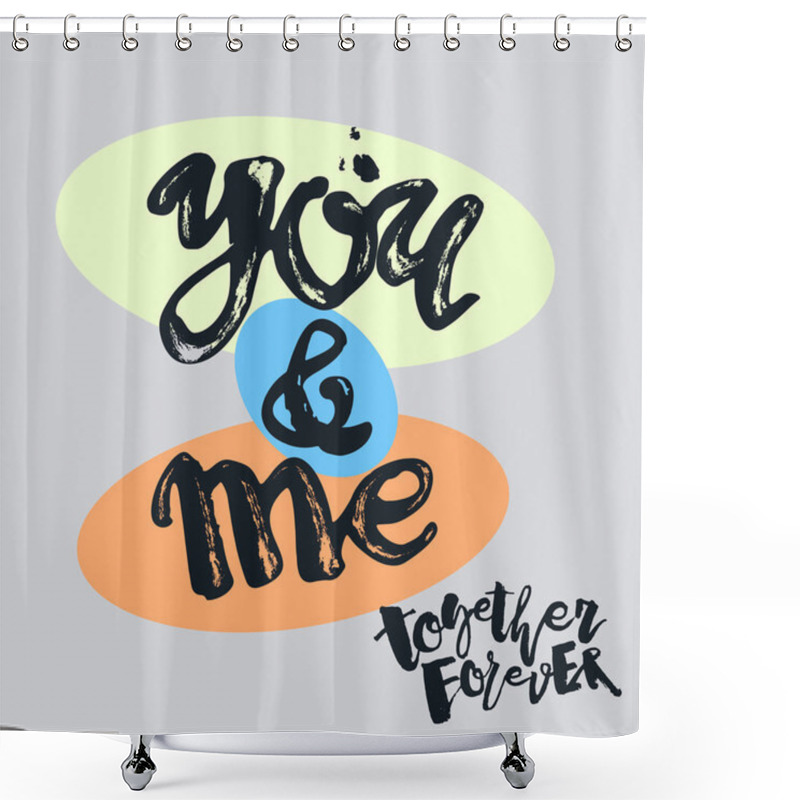 Personality  You And Me Together Forever.  Shower Curtains