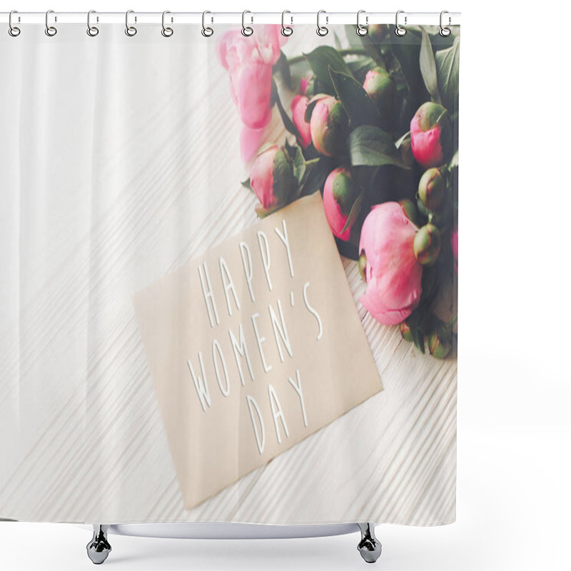 Personality  Happy Women's Day Text On Craft Card And Pink Peonies Bouquet On Rustic White Wooden Background In Light. Floral Greeting Card Concept, Flat Lay. Mothers Day. Tender Spring Image Shower Curtains