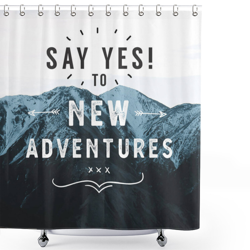 Personality  Inspirational Typographic Quote - Say Yes To New Adventures. Shower Curtains