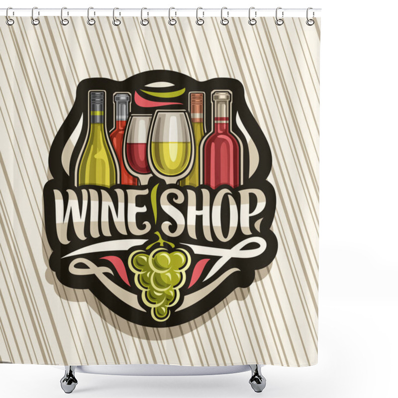 Personality  Vector Logo For Wine Shop, Black Signboard With Illustration Of Set Italian Wine Bottles And Half Full Wineglasses, Decorative Flourishes And Lettering For Words Wine Shop, Green Bunch Of Grapes Fruit Shower Curtains