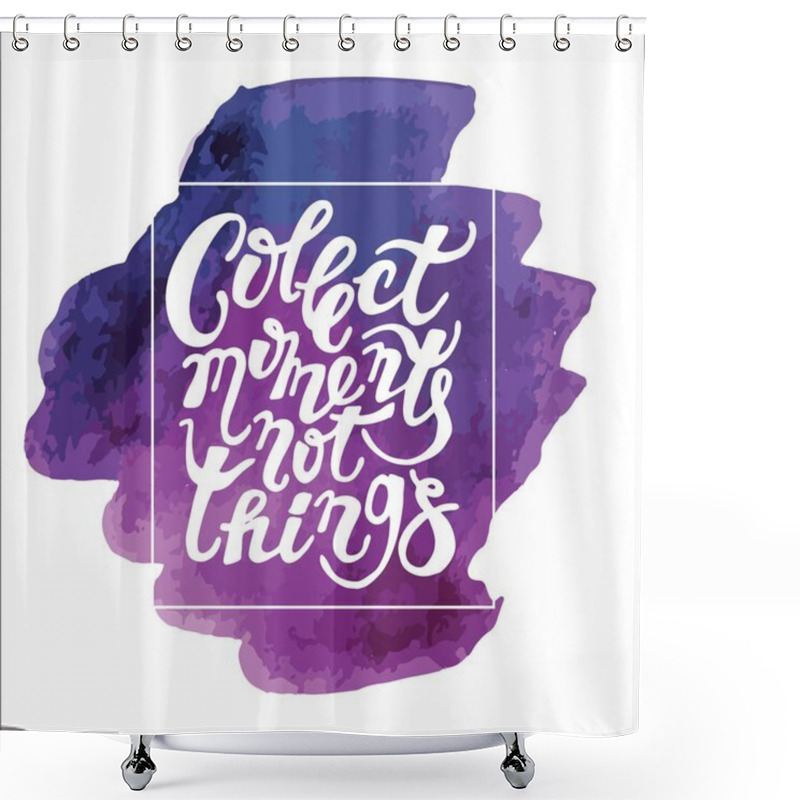 Personality  Collect Moment Not Things -hand Drawn Lettering Shower Curtains