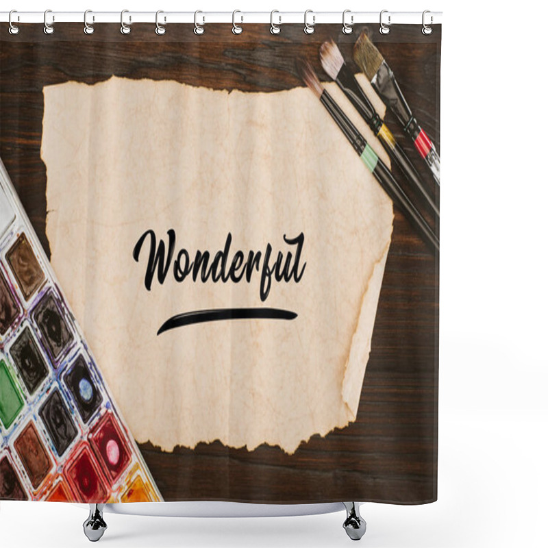 Personality  Top View Of Aged Paper With Wonderful Lettering And Painting Supplies On Wooden Table Shower Curtains