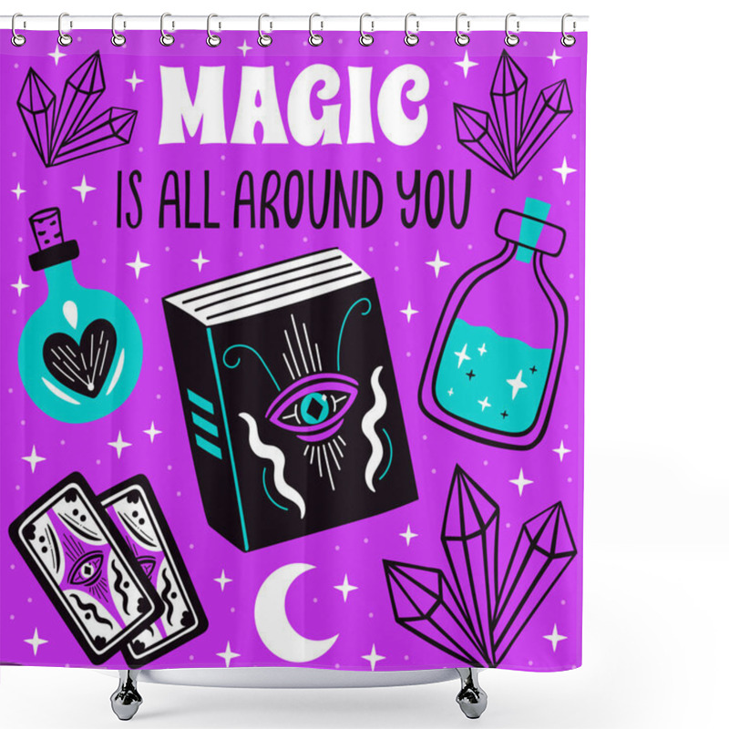 Personality  Magic Is All Around You Poster With Witch Mystical Symbols, Moon, Crystal Set. Vector Illustration Shower Curtains