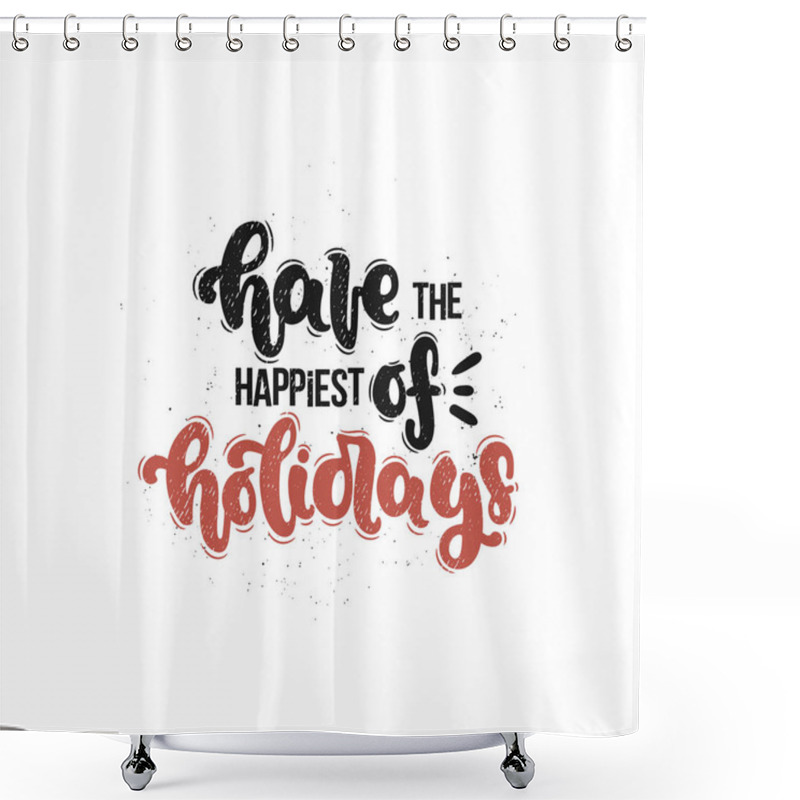 Personality  Vector Hand Drawn Illustration. Lettering Phrases Have The Happinest Of Holidays. Idea For Poster, Postcard. Shower Curtains