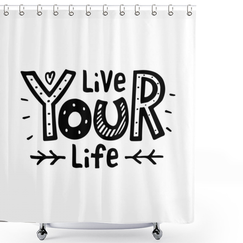 Personality  Vector Illustration Of Live Your Life Lettering For Banner, Postcard, Poster, Clothes, Advertisement Design. Handwritten Motivational Text For Template, Signage, Billboard, Print. Brush Pen Writing. Shower Curtains