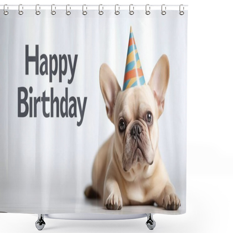 Personality  Cute French Bulldog Wearing A Festive Party Hat With 'Happy Birthday' Text. Perfect For Birthday Cards And Celebration Themes. Shower Curtains