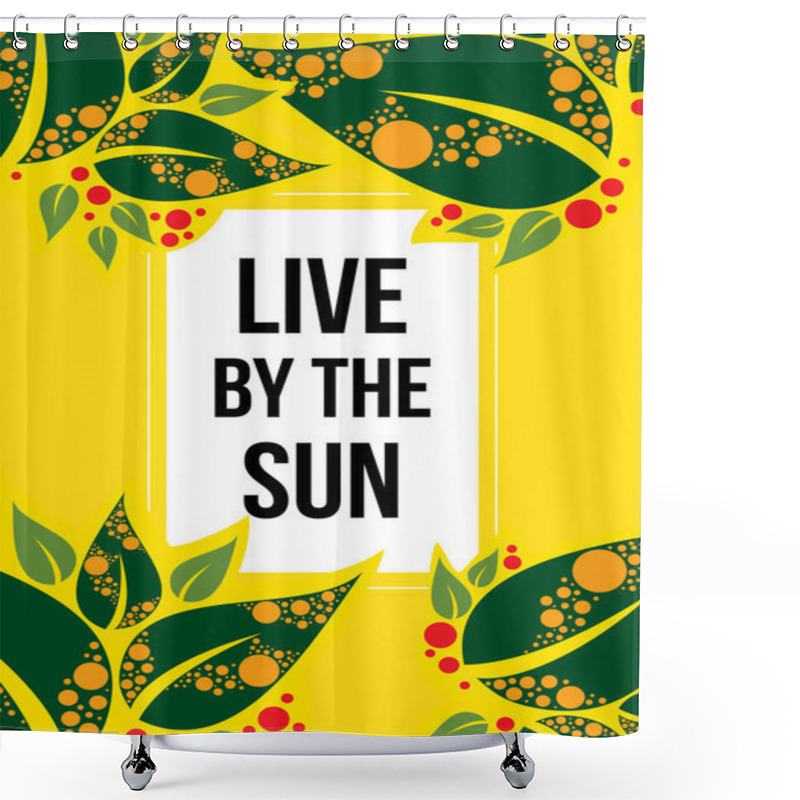 Personality  Live By The Sun Shower Curtains