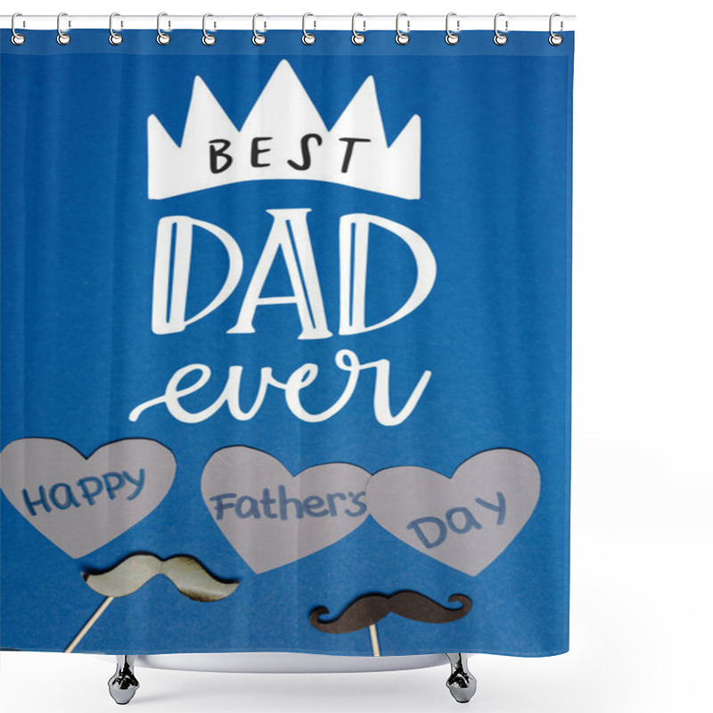 Personality  Top View Of Decorative Black Mustache And Paper Cutted Grey Hearts With Lettering Happy Fathers Day On Blue Background, Best Dad Ever Illustration Shower Curtains