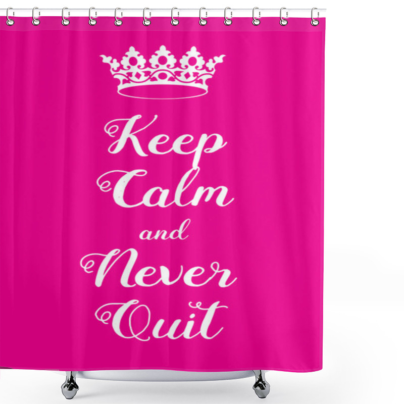 Personality  Keep Calm And Never Quit Poster Shower Curtains