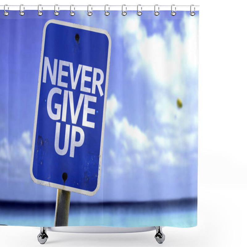 Personality  Never Give Up Sign Shower Curtains