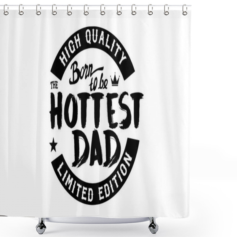 Personality  High Quality Born To Be The Hottest Dad, Limited Edition Shower Curtains