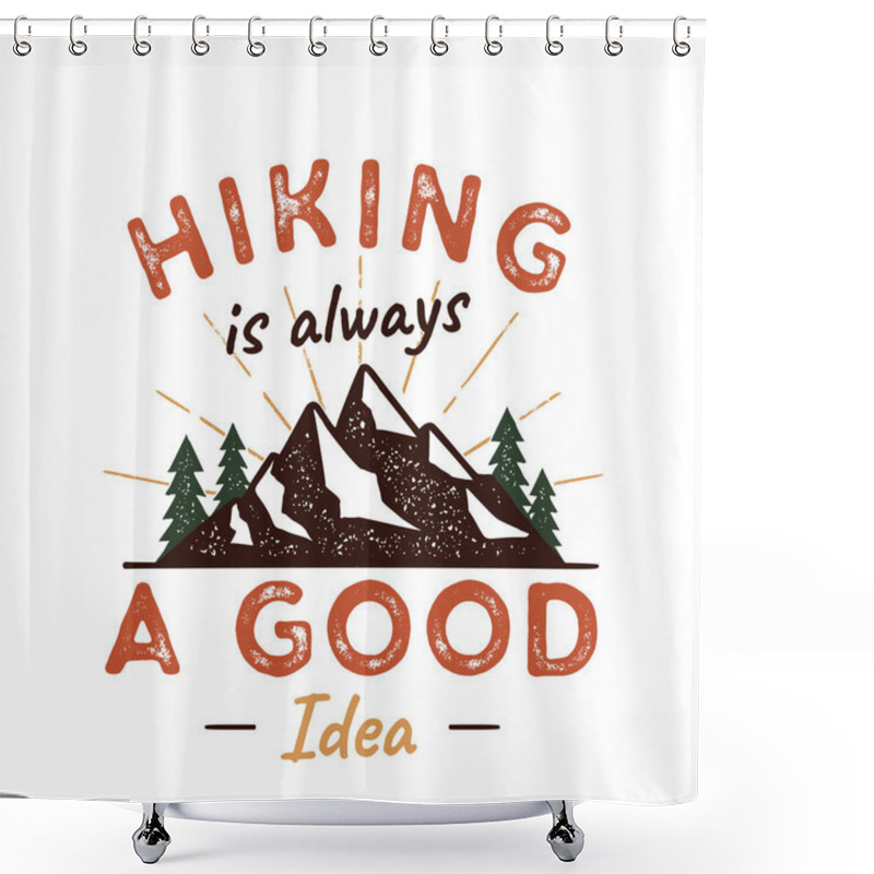 Personality  Outdoors Adventure Badge With Quote Hiking Is A Good Idea And Mountains, Trees, Sunbursts. Nice For Camping Enthusiasts, For T-shirt, Mug Other Prints. Stock Vector Isolated On White. Shower Curtains