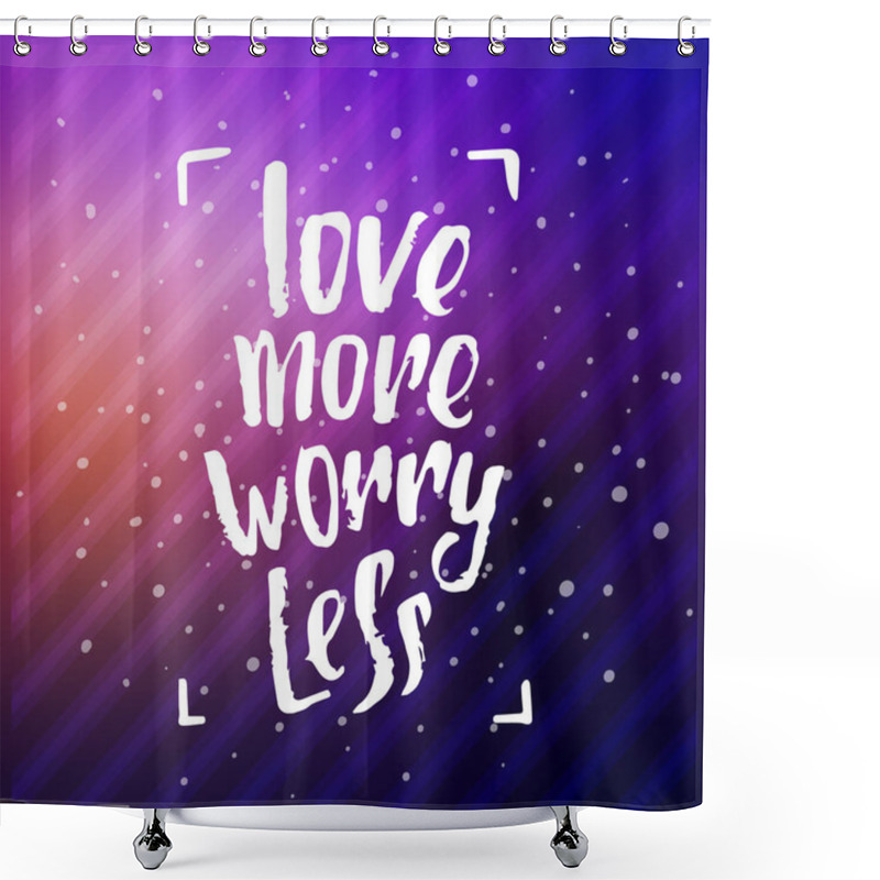 Personality  Vector Trendy Lettering Poster. Hand Drawn Calligraphy.   Concept Handwritten Motivation Love More Worry Less Shower Curtains