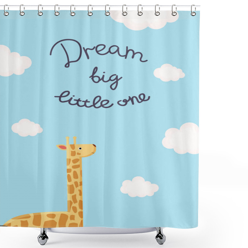 Personality  Vector Illustration With Giraffe, Clouds And Inscription Dream Big Little One. Cute And Cozy Picture For Design Children Shirt, Poster In Nursery Room, Baby Shower Cards, Template Kid Party Invitation Shower Curtains