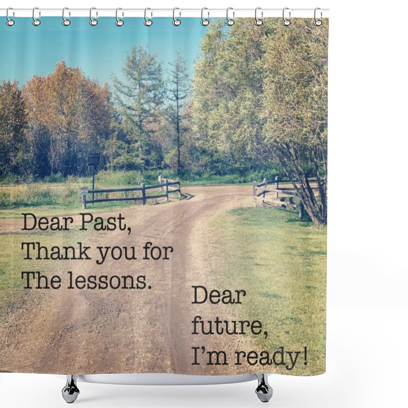 Personality  Inspirational Quote - Dear Past, Thank You For The Lessons. Dear Future, I'm Ready Shower Curtains