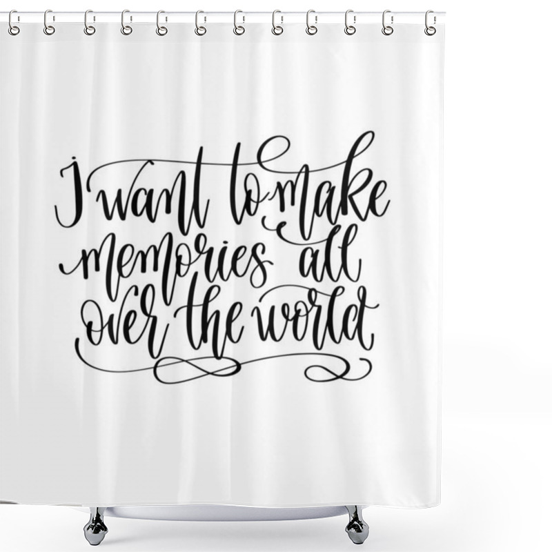 Personality  I Want To Make Memories All Over The World - Travel Lettering Inspiration Text, Explore Motivation Positive Quote Shower Curtains