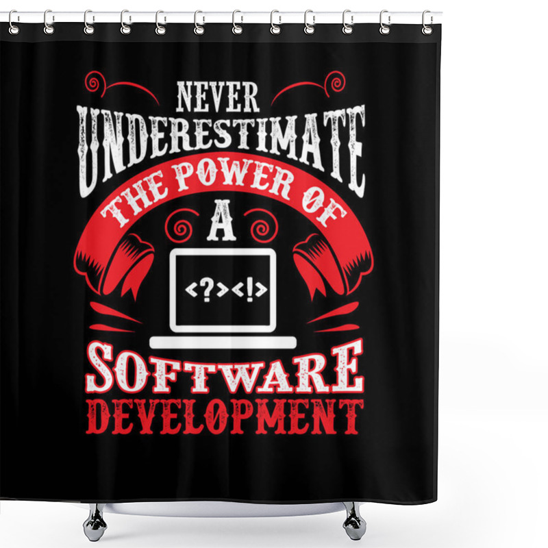 Personality  Never Underestimate The Power Of A Software Development Shower Curtains