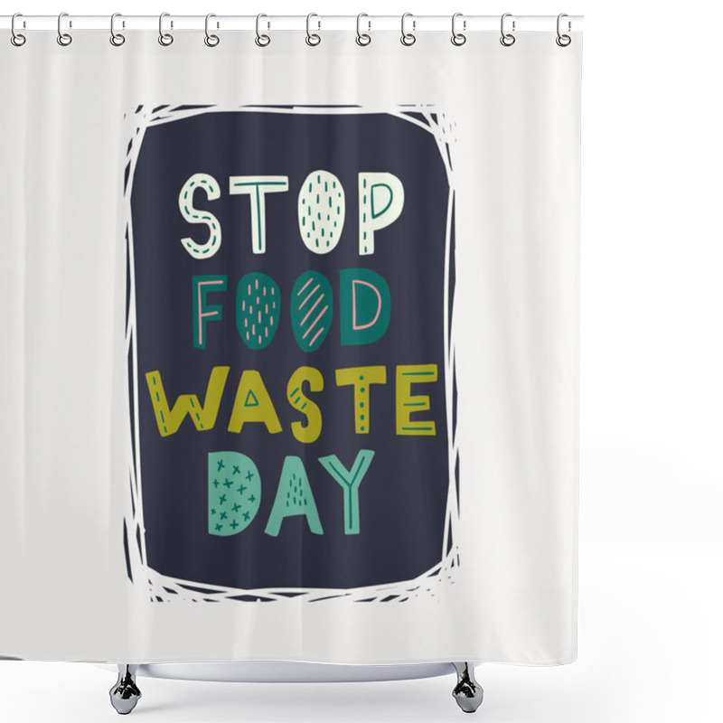 Personality  Stop Food Waste Day Hand Lettering Inscription Shower Curtains