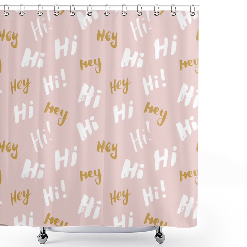 Personality  Hi And Hey Lettering Sign Seamless Pattern. Hand Drawn Sketched Grunge Greeting Words, Grunge Textured Retro Badge, Vintage Typography Design Print, Vector Illustration. Shower Curtains