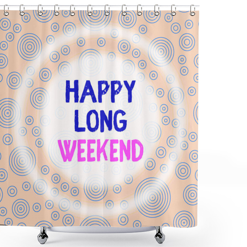 Personality  Handwriting Text Writing Happy Long Weekend. Concept Meaning Wishing Someone Happy Vacation Travel To Holiday Multiple Layer Different Sized Concentric Circles Diagram Repeat Pattern. Shower Curtains