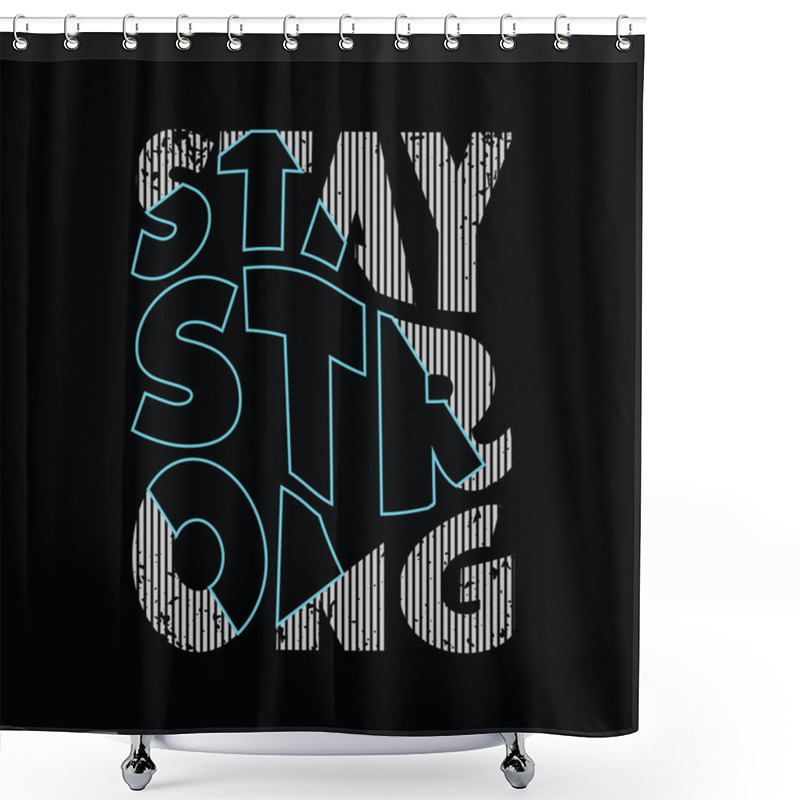 Personality  Stay Strong Typography Slogan For Print T Shirt Design Shower Curtains