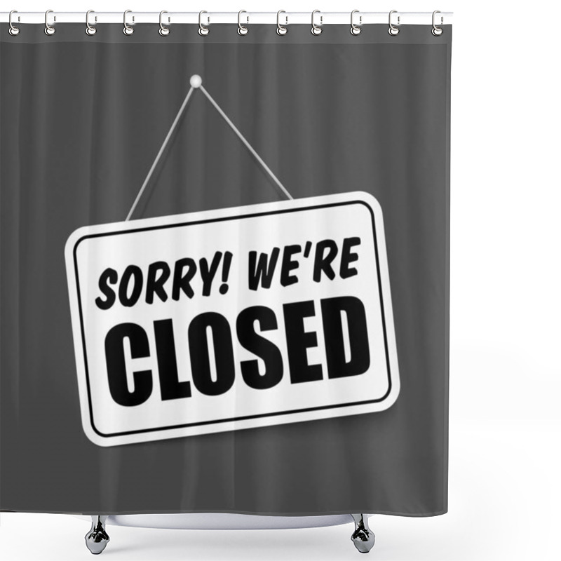 Personality  Sorry We Are Closed In Signboard With A Rope On Transparent Background. Vector Shower Curtains