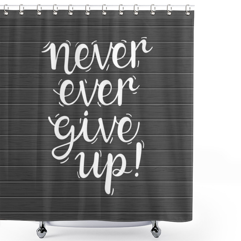 Personality  Never Ever Give Up! Shower Curtains