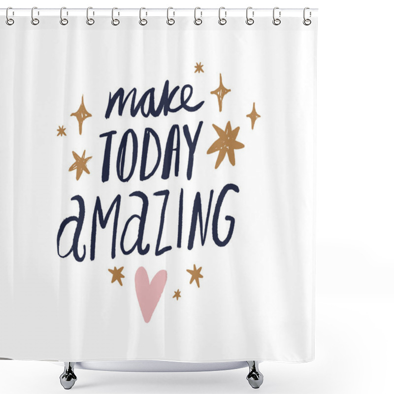 Personality  Make Today Amazing Text. Tempting Cute Typography Lettering Postcard Or Poster. Vector Illustration Shower Curtains